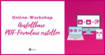 Online-Workshop Ausfüllbare PDF-erstellen