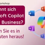 Workshop: Lohnt sich Microsoft Copilot für Sie?