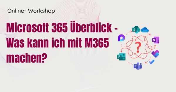 Onlineworkshop "Microsoft 365 Überblick - Was kann ich mit M365 machen?"